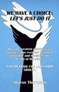 We Have a Choice: How the western worldview of progress has resulted in global inequality and threatens the health of the planet: A Study Guide for Discussion Groups