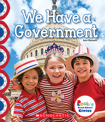 We Have a Government (Rookie Read-About Civics) - Bonwill, Ann