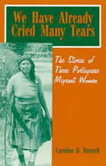 We Have Already Cried Many Tears: The Stories of Three Portuguese Migrant Women - Brettell, Caroline B