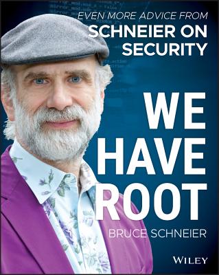 We Have Root: Even More Advice from Schneier on Security - Schneier, Bruce