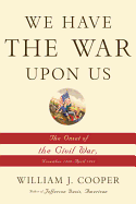 We Have the War Upon Us: The Onset of the Civil War, November 1860-April 1861