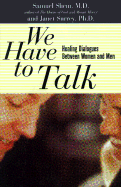 We Have to Talk: Healing Dialogues Between Women and Men - Bergman, Stephen, and Shem, Samuel, PhD, and Surrey, Janet, PhD