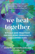 We Heal Together: Rituals and Practices for Building Community and Connection