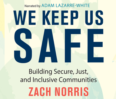 We Keep Us Safe: Building Secure, Just, and Inclusive Communities - Norris, Zach, and Lazarre-White, Adam (Read by)