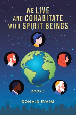 We Live and Cohabitate with Spirit Beings: Book 3 - Evans, Donald