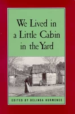We Lived in a Little Cabin in the Yard: Personal Accounts of Slavery in Virginia - Hurmence, Belinda