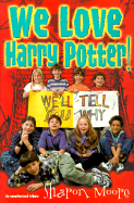 We Love Harry Potter!: We'll Tell You Why - Moore, Sharon A