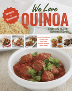 We Love Quinoa: Fresh and Healthy Inspiring Recipes