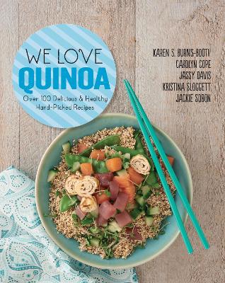 We Love Quinoa: Over 100 Delicious and Healthy Hand-Picked Recipes - Burns-Booth, Karen S, and Davis, Jassy, and Cope, Carolyn