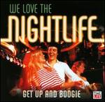 We Love the Nightlife: Get Up and Boogie