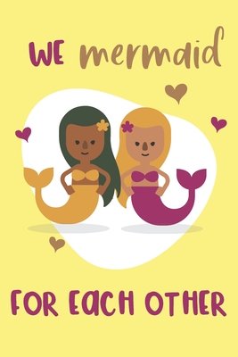 We Mermaid for Each Other: Lesbian Valentine's Gifts - Funny Lined Notebook Journal for a Girlfriend - Stawberry Press