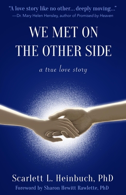 We Met on the Other Side: A True Love Story - Rawlette, Sharon Hewitt (Foreword by), and Heinbuch, Scarlett L, PhD