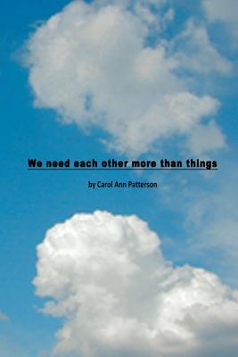 We need each other more than things - Patterson, Carol Ann