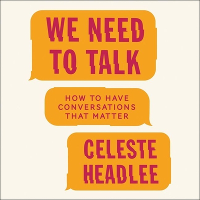 We Need to Talk Lib/E: How to Have Conversations That Matter - Headlee, Celeste (Read by)