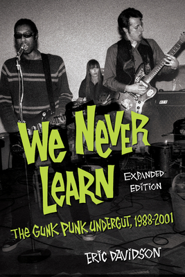 We Never Learn: The Gunk Punk Undergut, 1988-2001 - Davidson, Eric