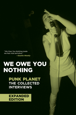 We Owe You Nothing: Expanded Edition: Punk Planet: The Collected Interviews - Sinker, Daniel