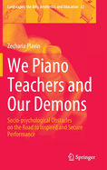 We Piano Teachers and Our Demons: Socio-psychological Obstacles on the Road to Inspired and Secure Performance