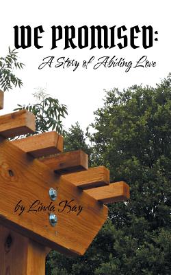 We Promised: a Story of Abiding Love - Kay, Linda