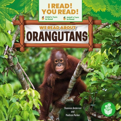 We Read about Orangutans - Anderson, Shannon, and Parker, Madison