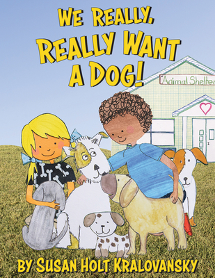 We Really, Really Want a Dog! - Kralovansky, Susan Holt