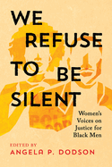 We Refuse to Be Silent: Women's Voices on Justice for Black Men