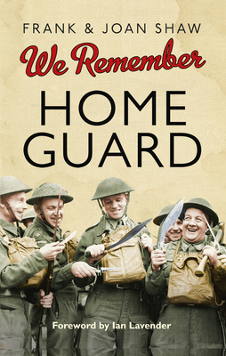 We Remember the Home Guard - Shaw, Frank, and Shaw, Joan