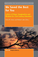 We Saved the Best for You: Letters of Hope, Imagination and Wisdom for 21st Century Educators