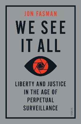 We See It All: liberty and justice in the age of perpetual surveillance - Fasman, Jon