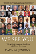 We See You!: Thirty Mold-Breaking Men Shine a Light on Goodness