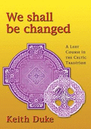 We Shall be Changed: A Lent Course in the Celtic Tradition