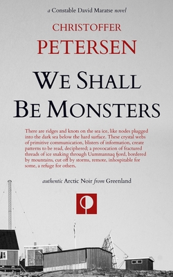 We Shall Be Monsters: The Hunt for a Sadistic Killer in the Arctic - Petersen, Christoffer