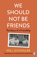 We Should Not Be Friends: The Story of An Unlikely Friendship