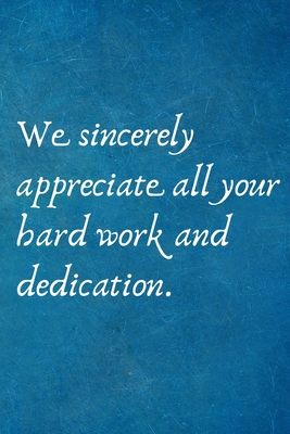 We sincerely appreciate all your hard work and dedication.: Recognition ...