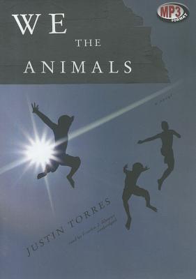 We the Animals - Torres, Justin D, and Alvarez, Frankie J (Read by)