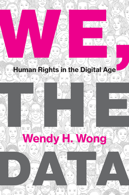 We, the Data: Human Rights in the Digital Age - Wong, Wendy H