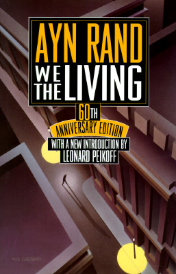 We the Living: 60th Anniversary Edition - Rand, Ayn, and Peikoff, Leonard (Adapted by)