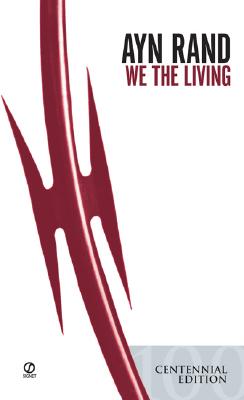 We the Living: Anniversary Edition - Rand, Ayn, and Peikoff, Leonard (Introduction by)