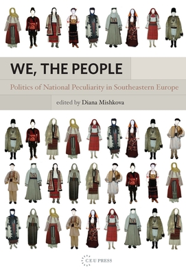 We, the People: Politics of National Peculiarities in Southeastern Europe - Mishkova, Diana (Editor)