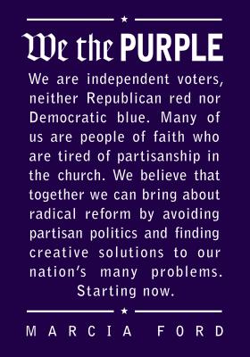 We the Purple: Faith, Politics, and the Independent Voter - Ford, Marcia