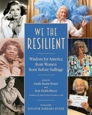 We the Resilient: Wisdom for America from Women Born Before Suffrage - Benor, Sarah Bunin (Editor), and Fields-Meyer, Thomas (Editor)