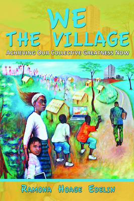 We the Village: Achieving Our Collective Greatness Now - Edelin, Ramona Hoage