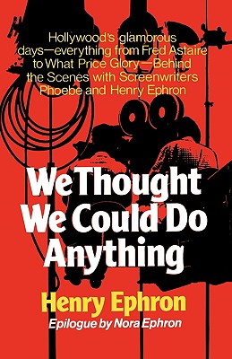 We Thought We Could Do Anything - Ephron, Henry, and Ephron, Nora (Epilogue by)