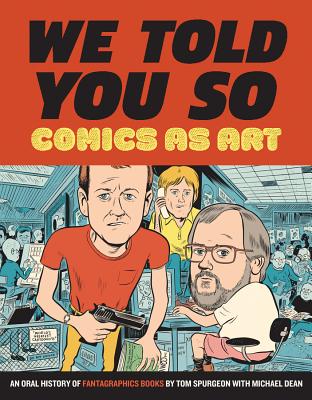 We Told You So: Comics as Art - Spurgeon, Tom, and Dean, Michael