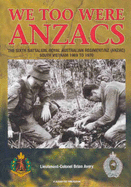 We Too Were Anzacs: The Sixth Battalion, Royal Australian Regiment/NZ South Vietnam 1969 to 1970