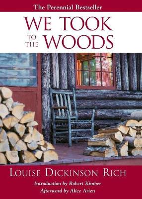 We Took to the Woods, 2nd Edition - Dickinson, Louise Rich, and Kimber, Robert (Introduction by), and Arlen, Alice (Afterword by)