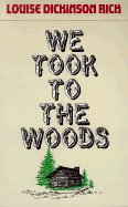 We Took to the Woods - Rich, Louise Dickinson