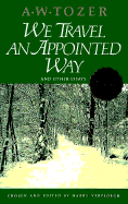 We Travel an Appointed Way - Tozer, A W