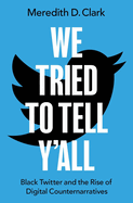 We Tried to Tell Y'All: Black Twitter and the Rise of Digital Counternarratives