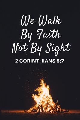 We Walk by Faith Not by Sight: 2 Corinthians 5:7 Gift Notebook Journal for Christian Believers - James, Jeremy