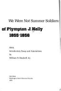We Were Not Summer Soldiers: The Indian War Diary of Plympton J. Kelly, 1855-1856